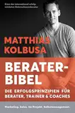 Kolbusas Berater-Bibel: Die Erfolgsprinzipien für Berater, Trainer und Coaches