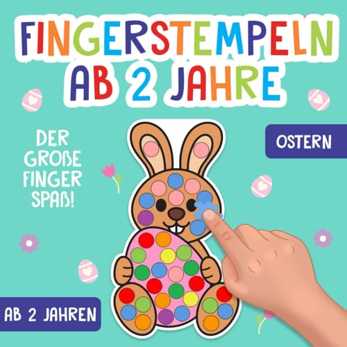 Fingerstempeln ab 2 Jahre: Ostern - Der große Fingerstempel Spaß für Kinder - Fingerstempelbuch zum Malen, Basteln und Stempeln mit Fingerfarben - Für Jungen und Mädchen