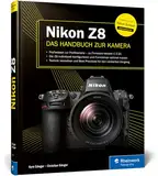 Nikon Z8: Das Handbuch zur Kamera. Profiwissen zum Profimodell – wie Sie die Funktionen Ihrer Kamera optimal nutzen (Auflage 2024)