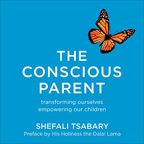 The Conscious Parent: Transforming Ourselves, Empowering Our Children