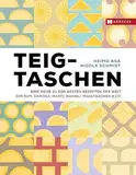 Teigtaschen: Eine Reise zu den besten Rezepten der Welt – Dim Sum, Samosa, Manti, Ravioli, Maultaschen & Co.