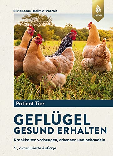 Geflügel gesund erhalten: Krankheiten vorbeugen, erkennen und behandeln (Patient Tier)