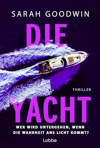 Die Yacht: Wer wird untergehen, wenn die Wahrheit ans Licht kommt?. Thriller