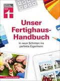 Unser Fertighaus-Handbuch: Grundstückssuche, Planung, Finanzierung & Bau der eigenen vier Wände - inkl. Checklisten und Praxisbeispiele: In neun Schritten ins perfekte Eigenheim