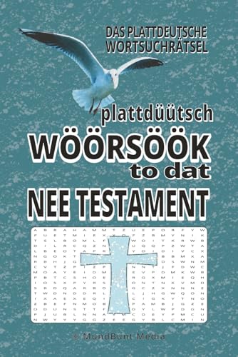 Plattdüütsch Wöörsöök to dat Nee Testament: Das plattdeutsche Wortsuchrätselbuch zum evangelischem Neuen Testament der Bibel – für Liebhaber der ... Glaubensgemeinschaft und aller Rätselfreunde