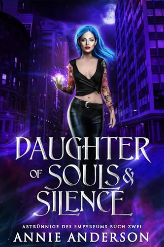 Daughter of Souls & Silence (Abtrünnige des Empyreums 2)