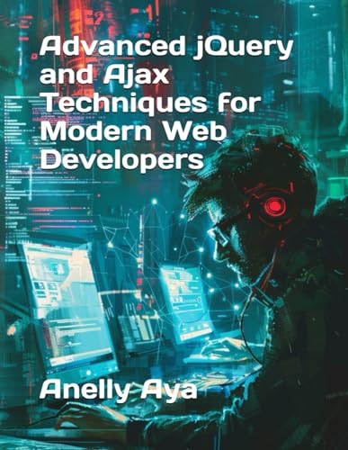 Advanced jQuery and Ajax Techniques for Modern Web Developers