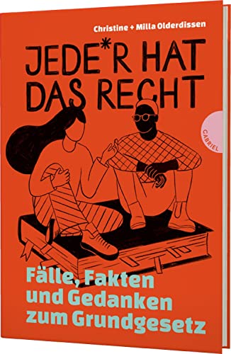 Jede*r hat das Recht: Fakten, Fälle und Gedanken zum Grundgesetz | Sachbuch über Grundrechte ab 12