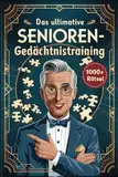 Das ultimative Senioren-Gedächtnistraining: Das große Rätselbuch mit über 1000 geheimnisvollen Worträtseln. Perfekt geeignet für die Beschäftigung zu Hause und in der Betreuung.