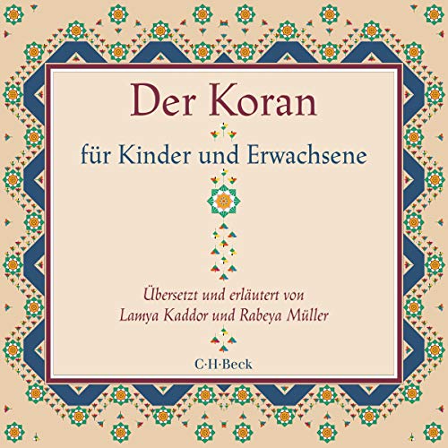 Der Koran für Kinder und Erwachsene: Übersetzt und erläutert von Lamya Kaddor und Rabeya Müller