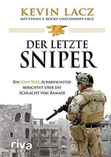 Der letzte Sniper: Ein Navy-SEAL-Scharfschütze berichtet über die Schlacht von Ramadi