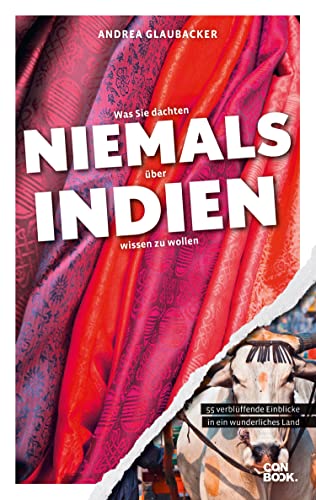 Was Sie dachten, NIEMALS über INDIEN wissen zu wollen: 55 verblüffende Einblicke in ein wunderliches Land