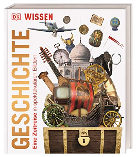 DK Wissen. Geschichte: Eine Zeitreise in spektakulären Bildern. Für Kinder ab 8 Jahren