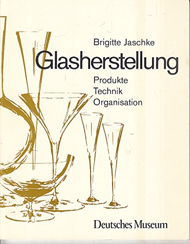 Glasherstellung. Produkte Technik Organisation.