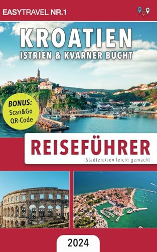 Reiseführer Kroatien | Istrien & Kvarner Bucht: Städtereisen leicht gemacht – Bonus: Scan&Go QR-Code. Einfach Aktivitäten, Touren & Sehenswürdigkeiten per Smartphone buchen!