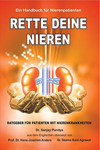 Rette Deine Nieren - Ein Handbuch für Nierenpatienten: Umfassende Informationen über Prävention und Behandlung von Nierenerkrankungen