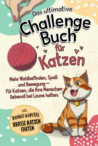 Das ultimative Challenge Buch für Katzen: Mehr Wohlbefinden, Spaß und Bewegung – Für Katzen, die ihre Menschen liebevoll bei Laune halten I Geschenk für Katzenliebhaber