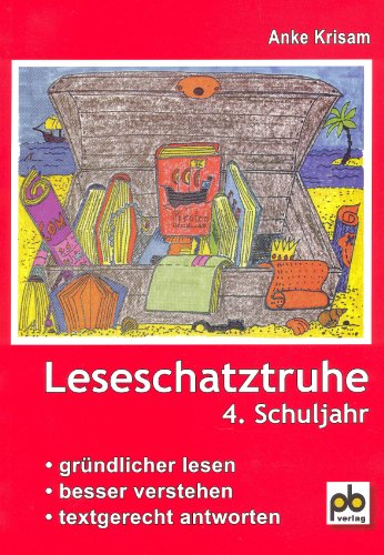 Leseschatztruhe für das 4. Schuljahr: Unterrichtspraxis. Gründlicher lesen - besser verstehen - textgerecht antworten. Arbeitsblätter mit Lösungen-Leseproben