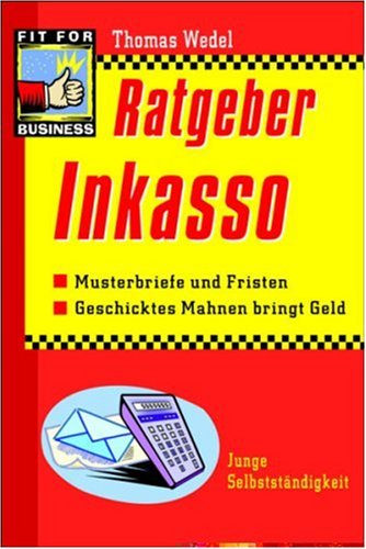 Ratgeber Inkasso: Musterbriefe und Fristen. Geschicktes Mahnen bringt Geld