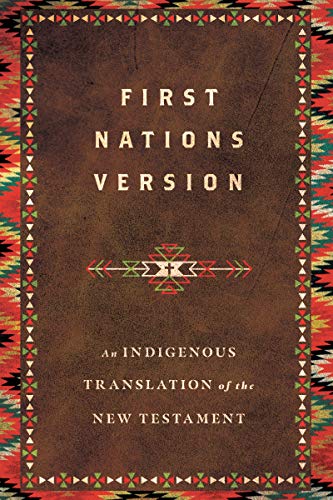 First Nations Version: An Indigenous Bible Translation of the New Testament (English Edition)