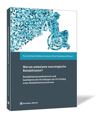 Warum ambulante neurologische Rehabilitation?: Rehabilitationsmedizinische und kaufmännische Grundlagen zur Errichtung eines Rehabilitationszentrums