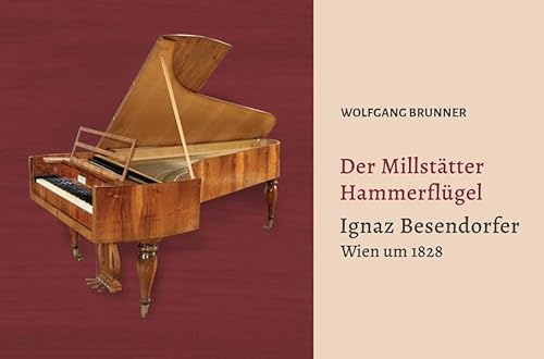 Der Millstätter Hammerflügel: Ignaz Besendorfer. Wien um 1828