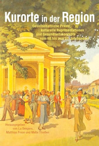 Kurorte in der Region: Gesellschaftliche Praxis, kulturelle Repräsentationen und Gesundheitskonzepte vom 18. bis zum 21. Jahrhundert (Kulturlandschaft Schaumburg (hg. von der Schaumburger Landschaft))