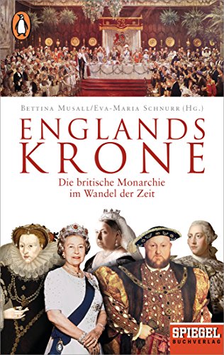 Englands Krone: Die britische Monarchie im Wandel der Zeit - Ein SPIEGEL-Buch