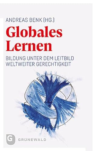 Globales Lernen: Bildung unter dem Leitbild weltweiter Gerechtigkeit