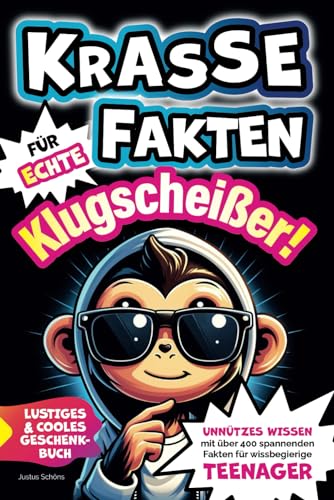 Krasse Fakten für echte Klugscheißer! Unnützes Wissen mit über 400 spannenden Fakten für wissbegierige Teenager. Lustiges und cooles Geschenkbuch