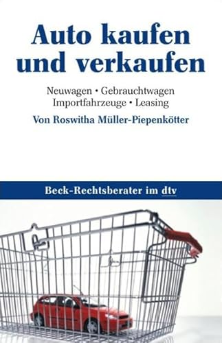 Auto kaufen und verkaufen: Neuwagen, Gebrauchtwagen, Importfahrzeuge, Leasing (Beck-Rechtsberater im dtv)