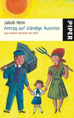 Antrag auf ständige Ausreise: und andere Mythen der DDR (Piper Taschenbuch, Band 25046)