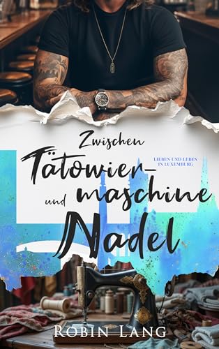 Zwischen Tätowiermaschine und Nadel (Lieben und Leben in Luxemburg 2)