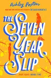 The Seven Year Slip: The laugh-out-loud rom-com from the New York Times bestselling author of THE DEAD ROMANTICS, perfect to curl up with this winter!