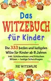 Das WITZEBUCH für Kinder: Die 333 besten und lustigsten Witze für Kinder ab 8 Jahren