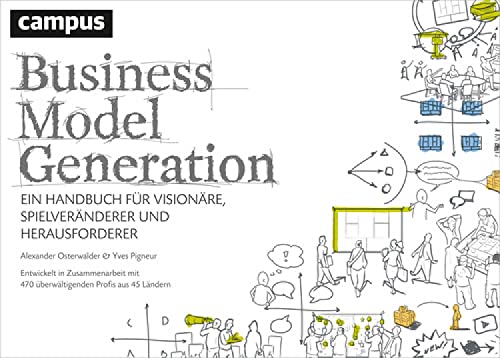 Business Model Generation: Ein Handbuch für Visionäre, Spielveränderer und Herausforderer