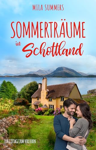 Sommerträume in Schottland (Ein Cottage zum Verlieben 5)