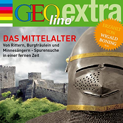 Das Mittelalter. Von Rittern, Burgfräulein und Minnesängern: GEOlino extra Hör-Bibliothek