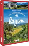 Ausflugsführer Bayern: Kleine Auszeiten mit der Bahn in Bayern: 50 Ideen für einen herrlichen Tag. In Bayern unterwegs mit Bus und Bahn