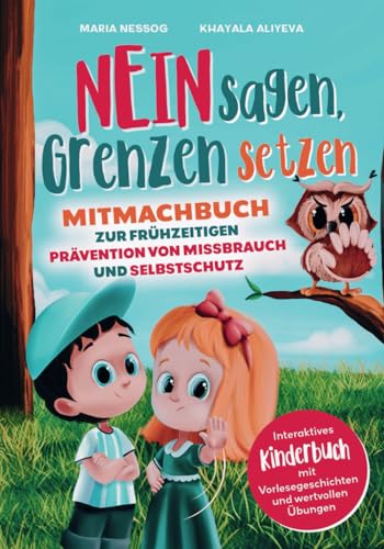 NEIN sagen, Grenzen setzen: Mitmachbuch zur frühzeitigen Prävention von Missbrauch und Selbstschutz. Interaktives Kinderbuch mit Vorlesegeschichten und wertvollen Übungen