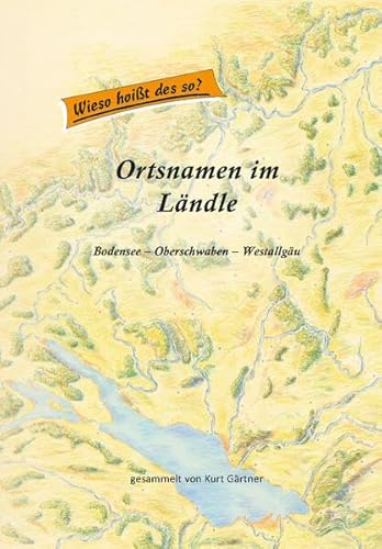 Ortsnamen im Ländle: Bodensee - Oberschwaben - Westallgäu