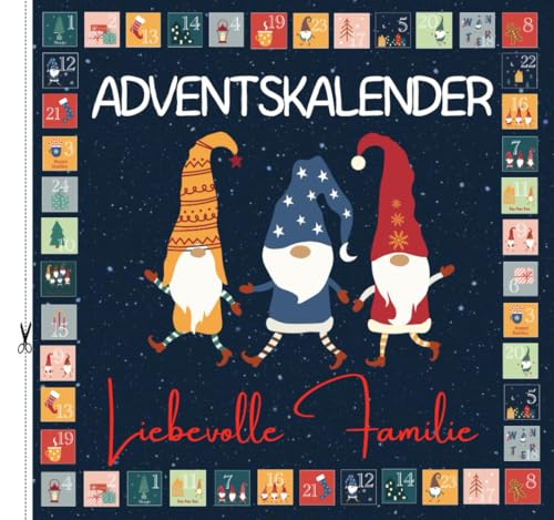 ADVENTSKALENDER Familie: 24 kreative Aktivitäten für eine bewusste und liebevolle Familienzeit – Freudige Herausforderungen für Eltern und Kinder – ... Achtsames Adventskalenderbuch für Weihnachten