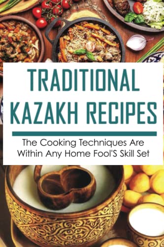 Traditional Kazakh Recipes: The Cooking Techniques Are Within Any Home Fool'S Skill Set