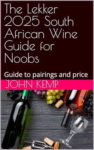 The Lekker 2025 South African Wine Guide for Noobs: Guide to pairings and price (South African Lekker Recipes) (English Edition)