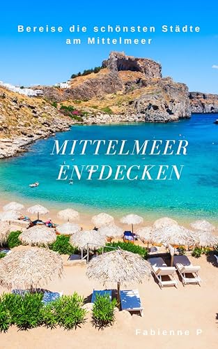 Mittelmeer entdecken: Bereise die schönsten Städte am Mittelmeer