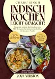 Indisch kochen leicht gemacht!: Das große indische Kochbuch mit über 120+ Rezepten. Ein kulinarisches Erlebnis für die ganze Familie