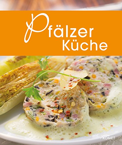 Pfälzer Küche: Die schönsten Spezialitäten aus der Pfalz (Spezialitäten aus der Region)