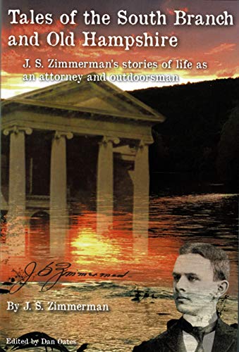 Tales of the South Branch and Old Hampshire: J.s. Zimmerman's Stories of Life As an Attorney and Outdoorsman