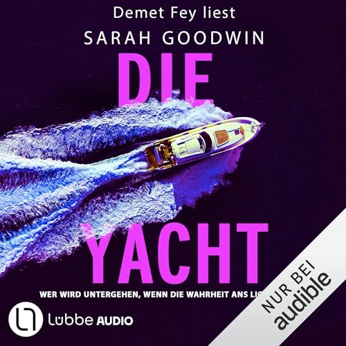 Die Yacht: Wer wird untergehen, wenn die Wahrheit ans Licht kommt?. Ungekürzt.