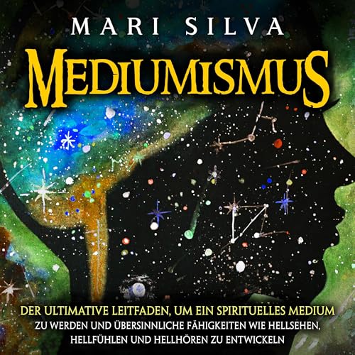 Mediumismus: Der ultimative Leitfaden, um ein spirituelles Medium zu werden und übersinnliche Fähigkeiten wie Hellsehen, Hellfühlen und Hellhören zu entwickeln: Spiritualität überall um uns herum